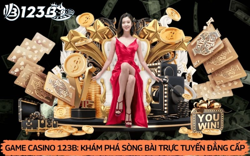 Game Casino 123b – Sòng bài trực tuyến đẳng cấp, live casino chân thực