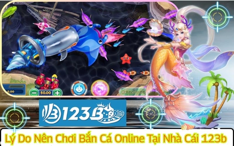Lý do nên chơi Bắn Cá online tại nhà cái 123b, ưu điểm nổi bật