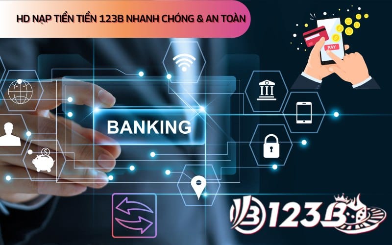 Hướng dẫn nạp tiền 123b chi tiết từng bước cho người mới