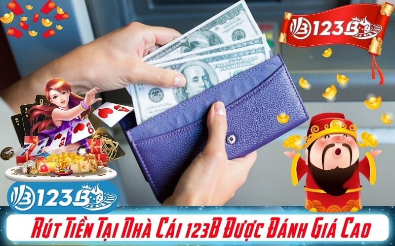 Quy trình rút tiền tại nhà cái 123b được đánh giá cao