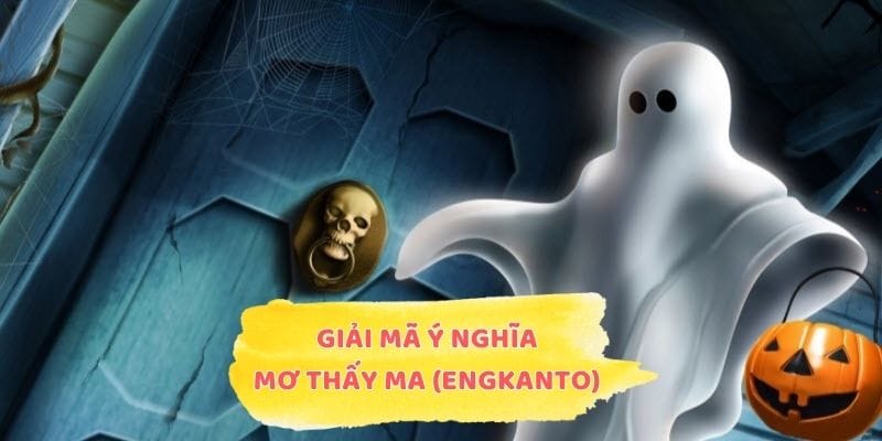 Giải mã ý nghĩa mơ thấy ma (engkanto)