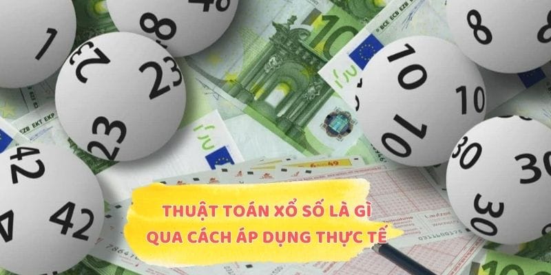 Hiểu rõ thuật toán xổ số là gì qua cách áp dụng thực tế