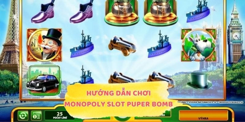 Hướng Dẫn Chơi Monopoly Slot Puper Bomb Dễ Hiểu