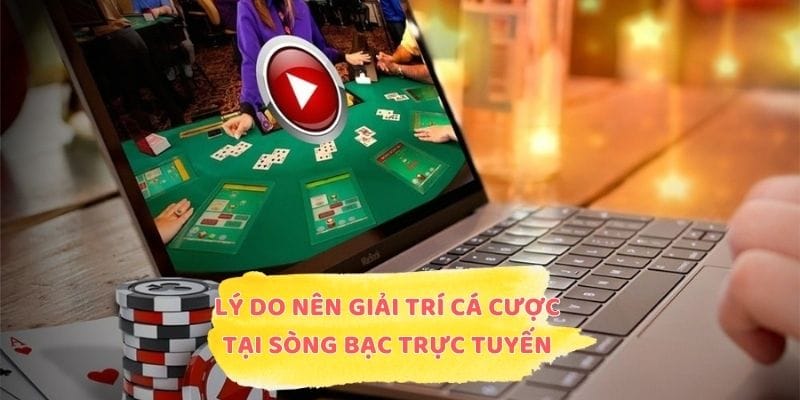Lý do nên giải trí cá cược tại sòng bạc trực tuyến