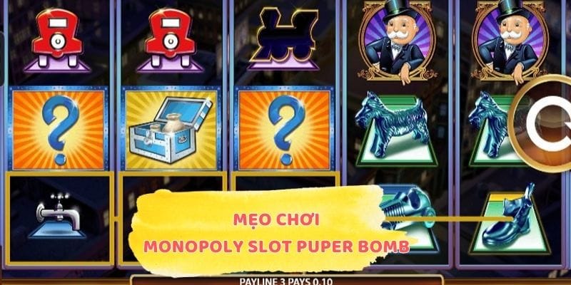 Mẹo chơi Monopoly Slot Puper Bomb dễ thắng