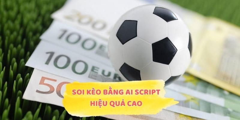 Tìm hiểu soi kèo bằng AI Script hiệu quả cao