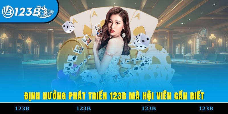 Định hướng phát triển 123B mà hội viên cần biết