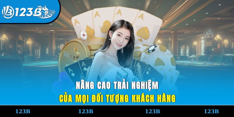 Nâng cao trải nghiệm của mọi đối tượng khách hàng 123b