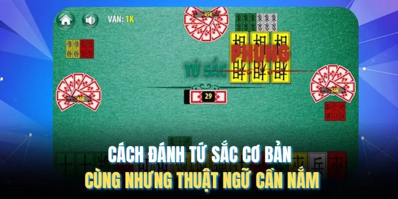 Cách đánh tứ sắc cơ bản cùng nhưng thuật ngữ cần nắm