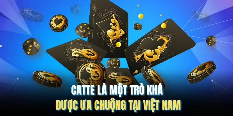 Catte là một trò khá được ưa chuộng tại Việt Nam