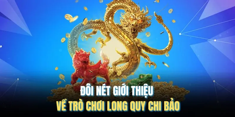 Đôi nét giới thiệu về trò chơi Long Quy Chi Bảo
