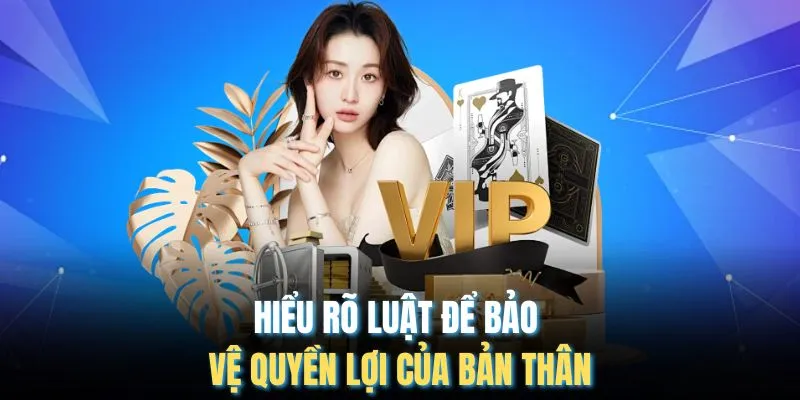 Hiểu rõ luật để bảo vệ quyền lợi của bản thân